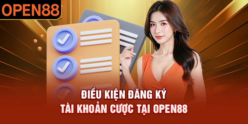 Điều kiện đăng ký tài khoản cược tại OPEN88