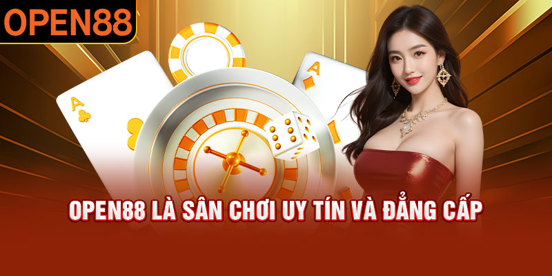 OPEN88 là sân chơi uy tín và đẳng cấp trong lòng game thủ