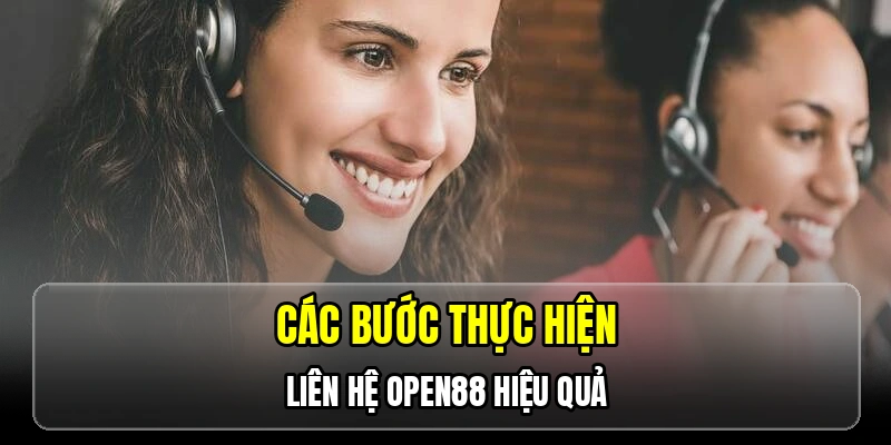 Các bước thực hiện liên hệ OPEN88 hiệu quả